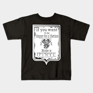 If you want to be happy for a lifetime ride a Motorcycle Kids T-Shirt